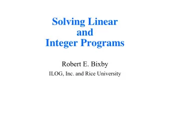 Solving Linear  and  Integer Programs  Robert E. Bixby  ILOG, Inc. and Rice University  Dual