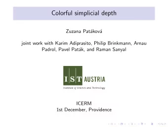 Colorful simplicial depth  Zuzana Pat  akov  a  joint work with Karim Adiprasito, Philip