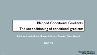 Blended Conditional Gradients:  The unconditioning of conditional gradients  Joint work with Gabor