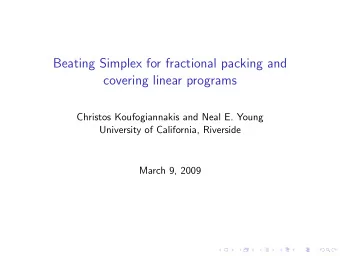 Beating Simplex for fractional packing and  covering linear programs  Christos Koufogiannakis and