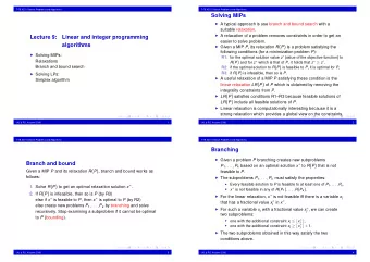 Solving MIPs  A typical approach is use branch and bound search with a  suitable relaxation.