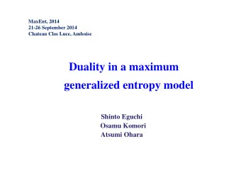 Duality in a maximum  generalized entropy model  Shinto Eguchi  Osamu Komori  Atsumi Ohara  MaxEnt