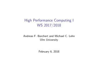 High Performance Computing I  WS 2017/2018  Andreas F. Borchert and Michael C. Lehn  Ulm University