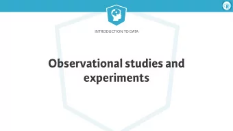 Observational studies and  experiments  Introduction to Data  Types of studies    Observational
