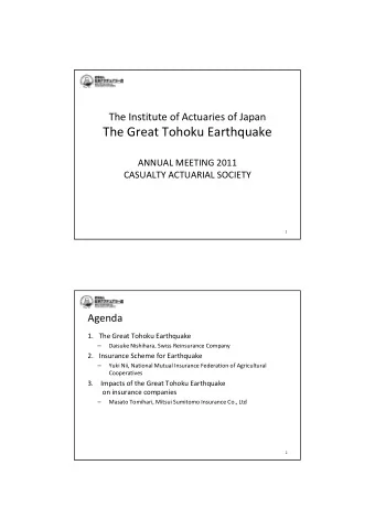 The Great Tohoku Earthquake ANNUAL MEETING 2011 CASUALTY ACTUARIAL SOCIETY  1  Agenda 1. The Great