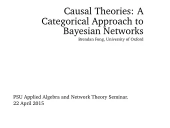 Causal Theories: A  Categorical Approach to  Bayesian Networks  Brendan Fong, University of Oxford