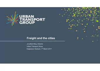 Freight and the cities  Jonathan Bray, Director  Urban Transport Group Edgbaston Stadium, 1 st