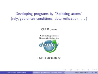 Developing programs by Splitting atoms  (rely/guarantee conditions, data reification, . . . )