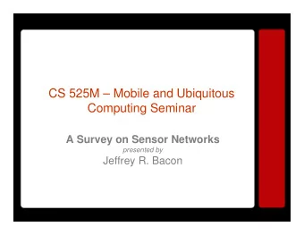 CS 525M  Mobile and Ubiquitous  Computing Seminar  A Survey on Sensor Networks  presented by