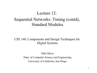 Lecture 12:  Sequential Networks: Timing (contd),  Standard Modules  CSE 140: Components and Design
