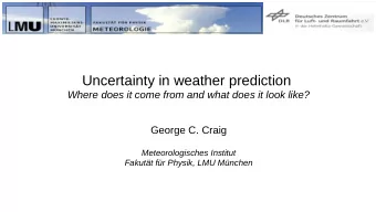 Uncertainty in weather prediction  Where does it come from and what does it look like?  George C.