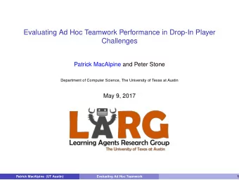 Evaluating Ad Hoc Teamwork Performance in Drop-In Player  Challenges  Patrick MacAlpine and Peter