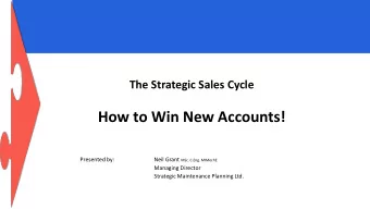 How to Win New Accounts!  Presented by: Neil Grant MSc. C.Eng. MIMechE Managing Director  Strategic