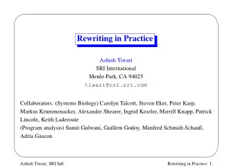 Rewriting in Practice  Ashish Tiwari  SRI International  Menlo Park, CA 94025  tiwari@csl.sri.com