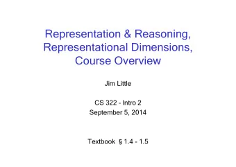 Representation &amp; Reasoning,  Representational Dimensions,  Course Overview  Jim Little  CS 322
