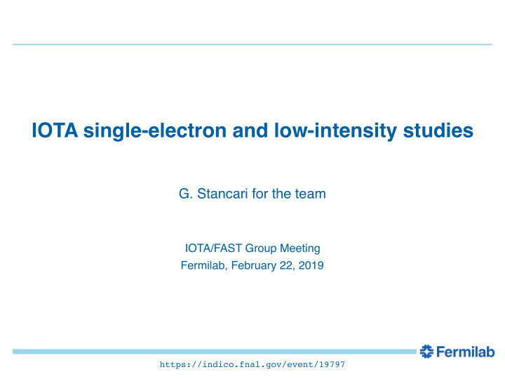 iota single electron and low intensity studies