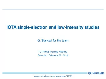 IOTA single-electron and low-intensity studies G. Stancari for the team IOTA/FAST Group Meeting