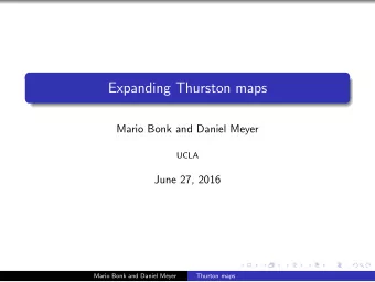 Expanding Thurston maps  Mario Bonk and Daniel Meyer  UCLA  June 27, 2016  Mario Bonk and Daniel