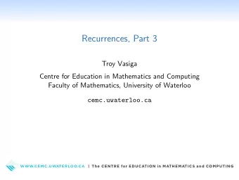 Recurrences, Part 3  Troy Vasiga  Centre for Education in Mathematics and Computing  Faculty of