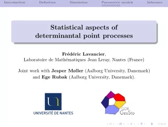 Statistical aspects of  determinantal point processes  Fr  ed eric Lavancier ,  Laboratoire de