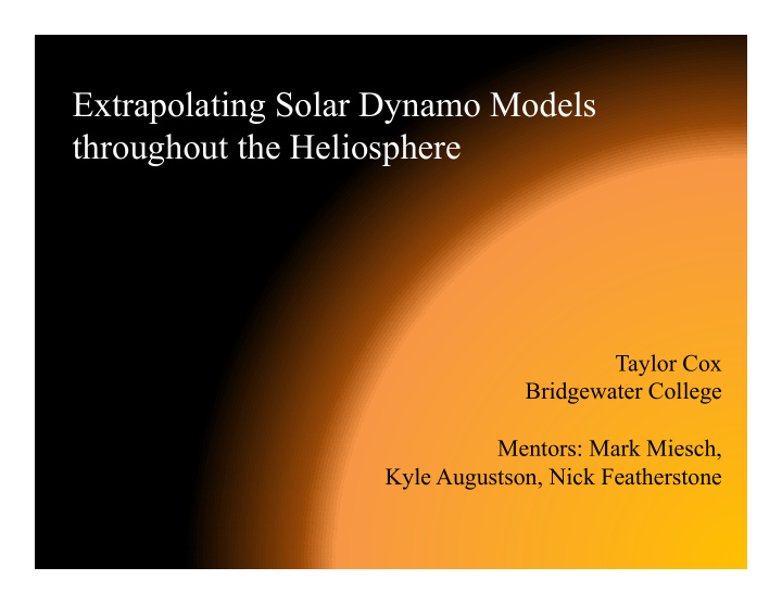 extrapolating solar dynamo models throughout the