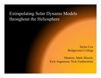 Extrapolating Solar Dynamo Models  throughout the Heliosphere  Taylor Cox  Bridgewater College