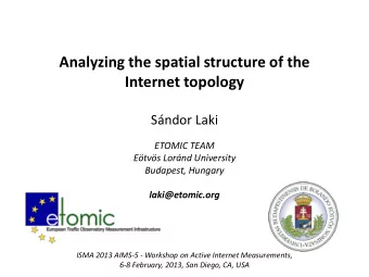 Analyzing the spatial structure of the  Internet topology Sndor Laki  ETOMIC TEAM Etvs