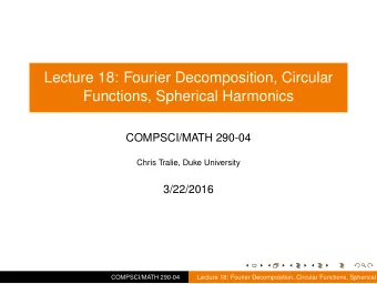 Lecture 18: Fourier Decomposition, Circular  Functions, Spherical Harmonics  COMPSCI/MATH 290-04