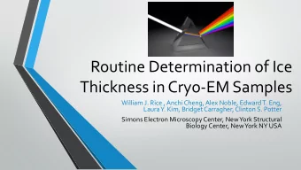 Routine Determination of Ice  Thickness in Cryo-EM Samples  William J. Rice , Anchi Cheng, Alex