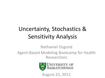 Uncertainty, Stochastics &amp;  Sensitivity Analysis  Nathaniel Osgood  Agent-Based Modeling