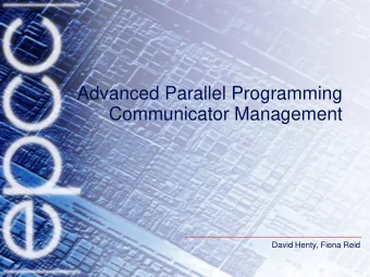 Advanced Parallel Programming  Communicator Management  David Henty, Fiona Reid  Overview