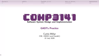GADTs Practice  Curtis Millar  CSE, UNSW (and Data61)  22 July 2020  1  Exercise 5  GADTs TypeSafe