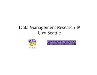 Data Management Research @  UW Seattle  uwdb.io  http://uwdb.io/  Magdalena  Balazinska  Research