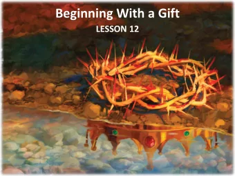Beginning With a Gift  LESSON 12  Your Response to the Lesson  What was most interesting in the