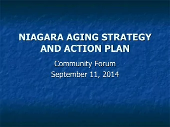 NIAGARA AGING STRATEGY  AND ACTION PLAN  Community Forum  September 11, 2014  AGENDA  Morning