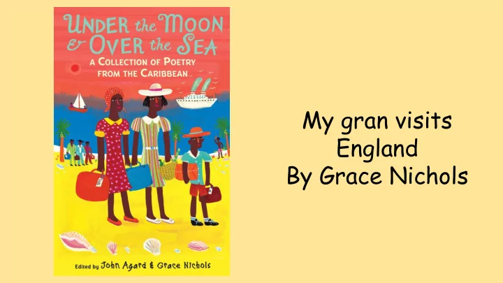 my gran visits england by grace nichols shoreham spree