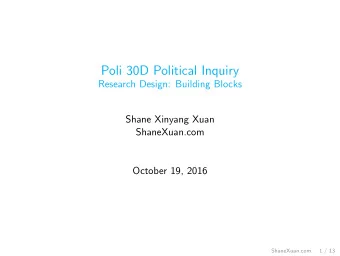Poli 30D Political Inquiry  Research Design: Building Blocks  Shane Xinyang Xuan  ShaneXuan.com