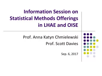 Information Session on  Statistical Methods Offerings  in LHAE and OISE  Prof. Anna Katyn