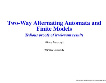 Two-Way Alternating Automata and  Finite Models  Tedious proofs of irrelevant results  Mikolaj