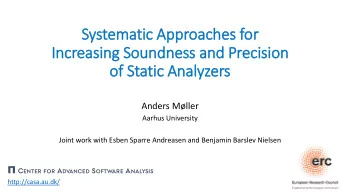In  Increasing Soundness and Precision  of Static Analyzers  Anders Mller  Aarhus University