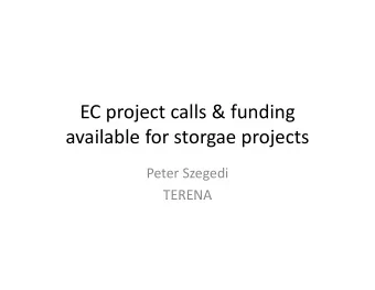 EC project calls &amp; funding available for storgae projects Peter Szegedi  TERENA  TERENA