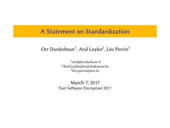 A Statement on Standardization Orr Dunkelman 1 , Atul Luykx 2 , Lo Perrin 3 1 orrd@cs.haifa.ac.il