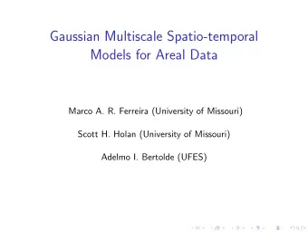 Gaussian Multiscale Spatio-temporal  Models for Areal Data  Marco A. R. Ferreira (University of
