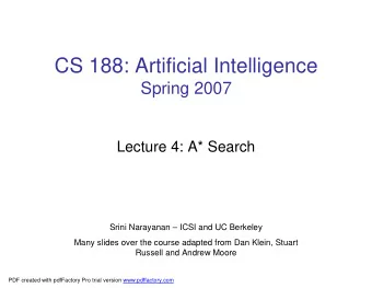 CS 188: Artificial Intelligence  Spring 2007  Lecture 4: A* Search  Srini Narayanan  ICSI and UC
