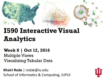 I590 Interactive Visual  Analytics  Week 8 | Oct 12, 2016  Multiple Views  Visualizing Tabular Data