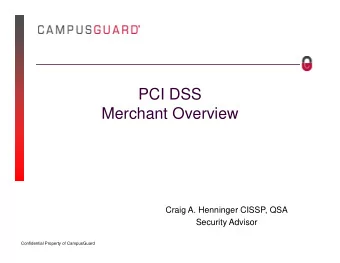 PCI DSS  Merchant Overview  Craig A. Henninger CISSP, QSA  Security Advisor  1  Confidential