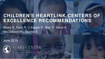 CHILDRENS HEARTLINK CENTERS OF  EXCELLENCE RECOMMENDATIONS  Burke B, Forst R, Li Kappe D, Malu