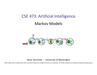 CSE 473: Artificial Intelligence  Markov Models  Steve Tanimoto --- University of Washington  [Most