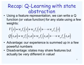 Recap: Q-Learning with state  abstraction   Using a feature representation, we can write a Q