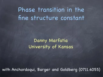 Phase transition in the  fine structure constant  Danny Marfatia  University of Kansas  with
